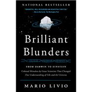 Brilliant Blunders From Darwin to Einstein - Colossal Mistakes by Great Scientists That Changed Our Understanding of Life and the Universe