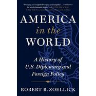 America in the World A History of U.S. Diplomacy and Foreign Policy