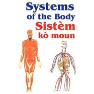 Systems of the Body/Sistem Ko Moun: Anatomy in English and Haitian-Creole/Anatomi an Angle AK Kreyol