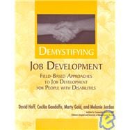 Demystifying Job Development : Field-Based Approaches to Job Development for People with Disabilities
