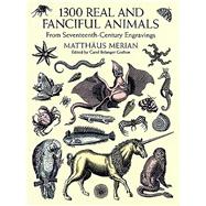 1300 Real and Fanciful Animals From Seventeenth-Century Engravings