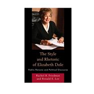 The Style and Rhetoric of Elizabeth Dole Public Persona and Political Discourse