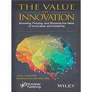 The Value of Innovation Knowing, Proving, and Showing the Value of Innovation and Creativity