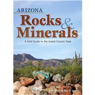 Arizona Rocks & Minerals A Field Guide to the Grand Canyon State