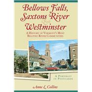 Bellows Falls, Saxtons River and Westminster : A History of Vermont's Most Beloved River Communities