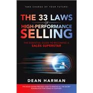 THE 33 LAWS OF HIGH-PERFORMANCE SELLING THE ESSENTIAL GUIDE TO BECOMING A SALES SUPERSTAR