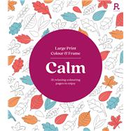 Large Print Colour & Frame - Calm 31 Relaxing Colouring Pages to Enjoy