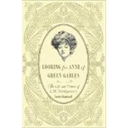 Looking for Anne of Green Gables; The Story of L. M. Montgomery and Her Literary Classic
