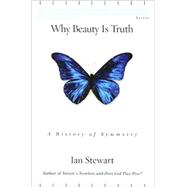 Why Beauty Is Truth A History of Symmetry