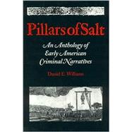 Pillars of Salt : An Anthology of Early American Criminal Narratives