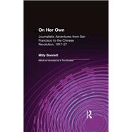 On Her Own: Journalistic Adventures from San Francisco to the Chinese Revolution, 1917-27