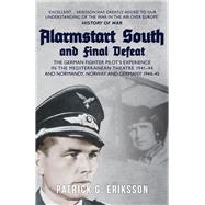 Alarmstart South and Final Defeat The German Fighter Pilot's Experience in the Mediterranean Theatre 1941-44 and Normandy, Norway and Germany 1944-45