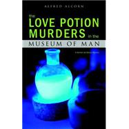 The Love Potion Murders in the Museum of Man: A Norman De Ratour Mystery