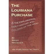 The Louisiana Purchase and the Exploration Early History and Building of the West