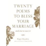 Twenty Poems to Bless Your Marriage And One to Save It