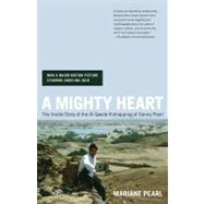 A Mighty Heart The Inside Story of the Al Qaeda Kidnapping of Danny Pearl