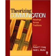 Theorizing Communication : Readings Across Traditions