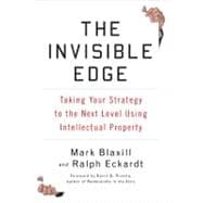 Invisible Edge : Taking Your Strategy to the Next Level Using Intellectual Property