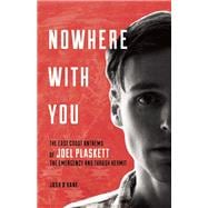 Nowhere with You The East Coast Anthems of Joel Plaskett, The Emergency and Thrush Hermit