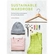 Sustainable Wardrobe Practical advice and projects for eco-friendly fashion