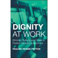 Dignity at Work: Eliminate Bullying and Create and a Positive Working Environment