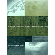 Learning to Manage Global Environmental Risks Vol. 1 : A Comparative History of Social Responses to Climate Change, Ozone Depletion, and Acid Rain