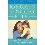 Jo Frost's Toddler Rules Your 5-Step Guide to Shaping Proper Behavior