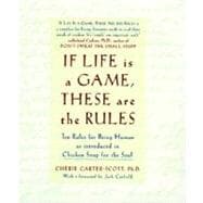 If Life Is a Game, These Are the Rules Ten Rules for Being Human as Introduced in Chicken Soup for the Soul