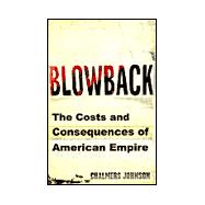 Blowback : The Costs and Consequences of American Empire