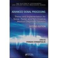 Advanced Signal Processing: Theory and Implementation for Sonar, Radar, and Non-Invasive Medical Diagnostic Systems, Second Edition