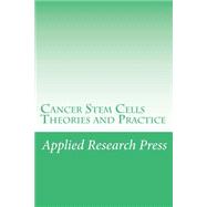 Cancer Stem Cells Theories and Practice