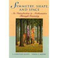 Symmetry, Shape, and Space : An Introduction to Mathematics Through Geometry
