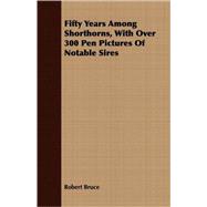 Fifty Years Among Shorthorns, With over 300 Pen Pictures of Notable Sires
