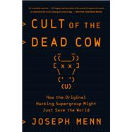 Cult of the Dead Cow How the Original Hacking Supergroup Might Just Save the World