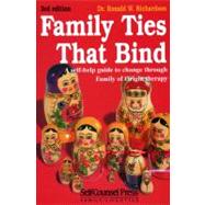 Family Ties That Bind : A Self-Help Guide to Change Through Family of Origin Therapy
