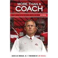 More Than a Coach What It Means to Play for Coach, Mentor, and Friend Jim Tressel