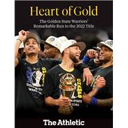 Heart of Gold The Golden State Warriors' Remarkable Run to the 2022 NBA Title