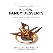 Brooks Headley's Fancy Desserts The Recipes of Del Posto's James Beard Award-Winning Pastry Chef