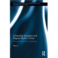 Citizenship Education and Migrant Youth in China: Pathways to the Urban Underclass