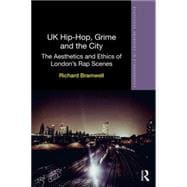 UK Hip-Hop, Grime and the City: The Aesthetics and Ethics of London's Rap Scenes