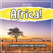 Africa! A Geography & Cultures Book For Children
