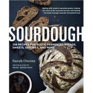 Sourdough Recipes for Rustic Fermented Breads, Sweets, Savories, and More