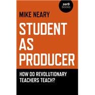 Student as Producer How do Revolutionary Teachers Teach?