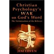 Christian Psychology's War on God's Word: The Victimization of the Believer