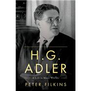 H. G. Adler A Life in Many Worlds