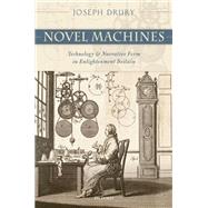 Novel Machines Technology and Narrative Form in Enlightenment Britain