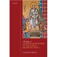 The Rise of Christian Kingship in the Early Medieval West book cover, ISBN 9780198862383
