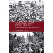 The Making of Modern Georgia, 1918-2012: The First Georgian Republic and its Successors