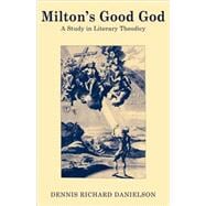 Milton's Good God: A Study in Literary Theodicy