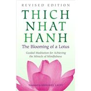 The Blooming of a Lotus The Essential Guided Meditations for Mindfulness, Healing, and Transformation